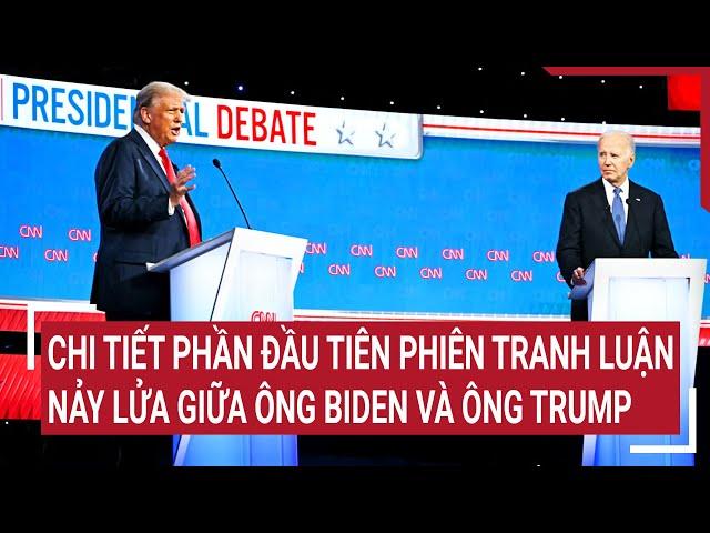 Chi tiết phần đầu tiên công kích nảy lửa giữa ông Biden và ông Trump