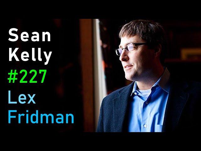 Sean Kelly: Existentialism, Nihilism, and the Search for Meaning | Lex Fridman Podcast #227