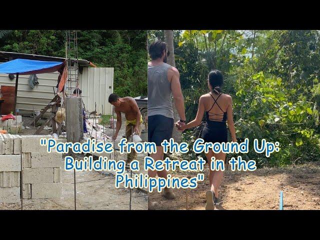 "Paradise from the Ground Up: Building a Retreat in the Philippines"