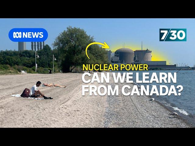 What can Australia learn from Canada's nuclear power industry? | 7.30