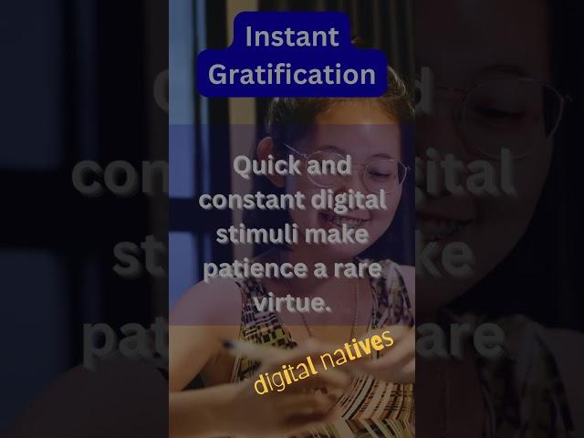 01 INSTANT GRATIFICATION #DigitalNatives #digitallifestyle #digitaladdiction #kidstoday #teens