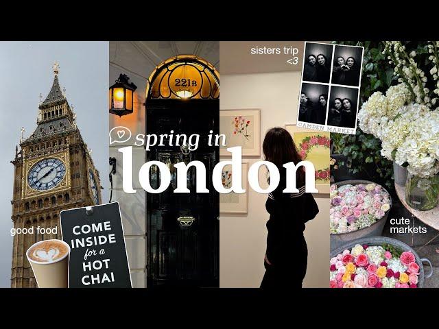 spring in london  | sisters trip, wholesome days & cute markets