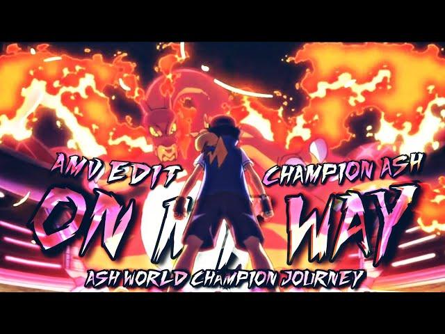 On My Way - Ash Ketchum World Champion Journey | Pokemon Edit | AMV | Editor of Ash |