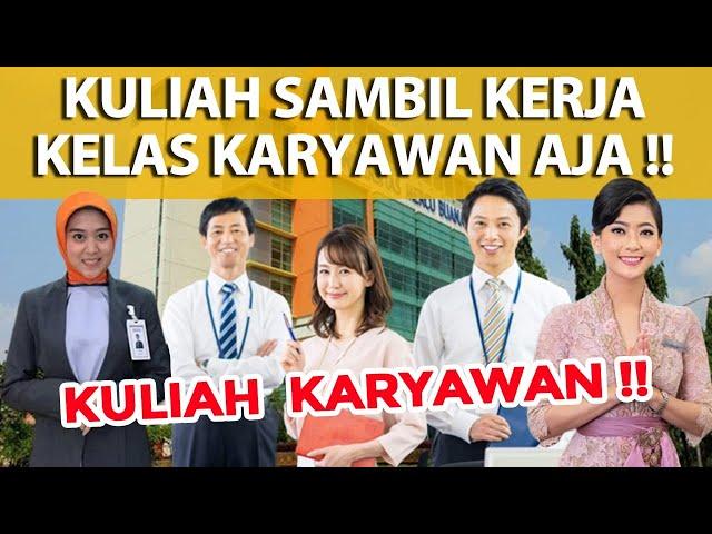 MAU KULIAH SAMBIL KERJA!! KULIAH KARYAWAN AJA