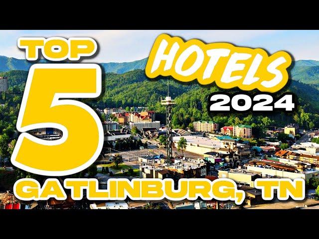 GATLINBURG, TN Top 5 Hotels For 2024 |Where To Stay In Gatlinburg For 2024|