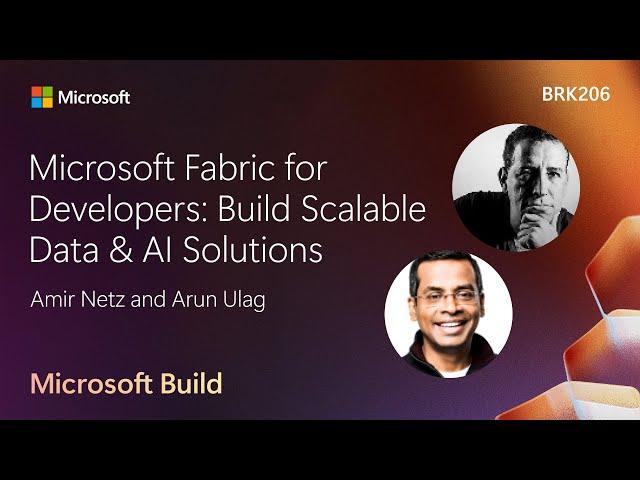 Microsoft Fabric for Developers: Build Scalable Data & AI Solutions | BRK206