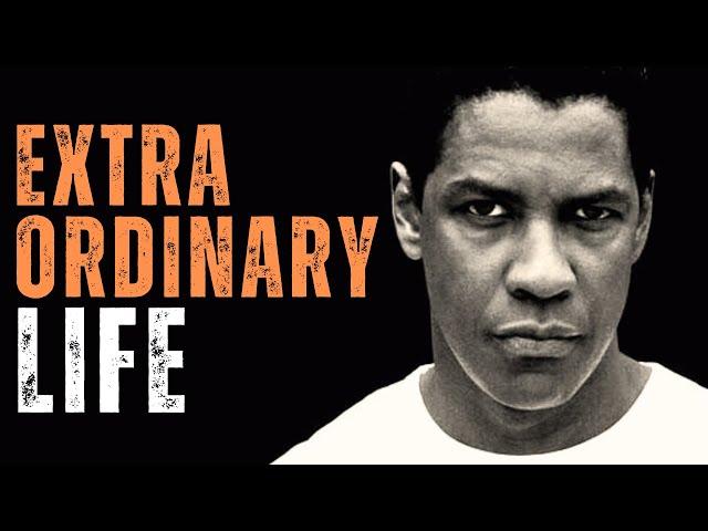 Live an EXTRAORDINARY LIFE, The Best Motivational Speech inspired by Denzel Washington