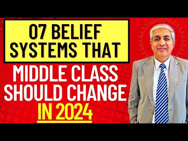 07 Belief Systems Which Middle Class Needs To Crush In 2024