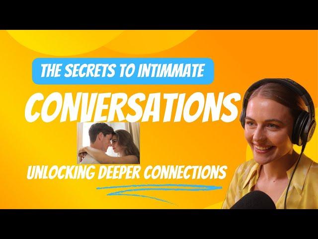 The Secret to Intimate Conversations - Deeper Connections