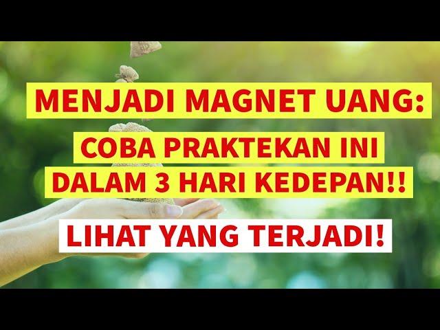 Menjadi Magnet Uang  : COBA PRAKTEKAN INI DALAM 3 HARI KEDEPAN!!