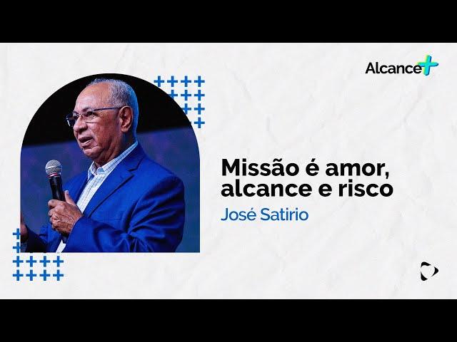 Missão é Amor, Alcance e Risco | José Satirio