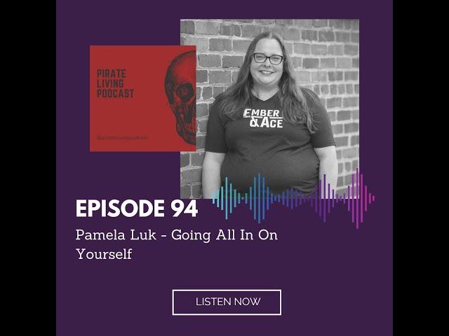 Pirate Living Podcast Episode 94 with Pamela Luk - Going All In On Yourself