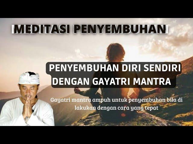 Pengobatan & Penyembuhan Diri Sendiri Dengan Gayatri Mantra.Praktekkan dirumah.