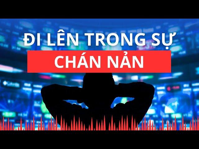 Chứng khoán hôm nay | Nhận định thị trường : Đi lên trong sự chán nản?