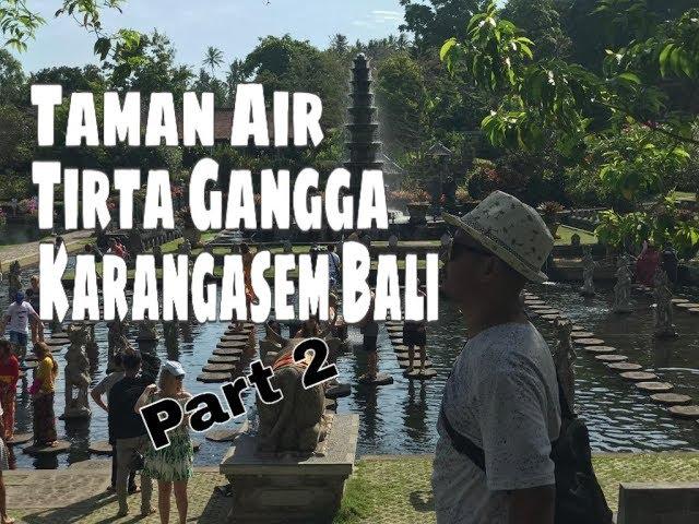Taman Air Tirta Gangga Karangasem Bali Part 2- Jelajah Daeng