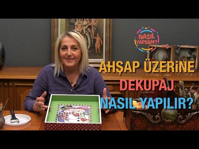 NASIL YAPSAM? | FATMA AKTAŞ METİN | AHŞAP ÜZERİNE DEKUPAJ NASIL YAPILIR?