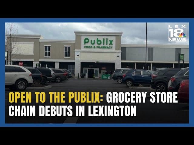 Open to the Publix: Grocery Store Chain Debuts in Lexington