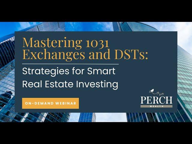 WEBINAR - Mastering 1031 Exchanges and DSTs: Strategies for Smart Real Estate Investing