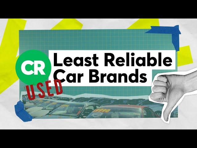 5 Least Reliable Used Car Brands | Consumer Reports