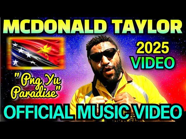 PNG YU PARADISE (2025)｜ OFFICIAL MCDONALD TAYLOR MUSIC VIDEO｜2025 PNG LATEST ||