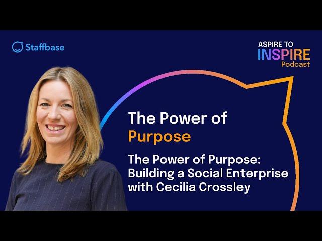 The Power of Purpose: Building a Social Enterprise with Cecilia Crossley