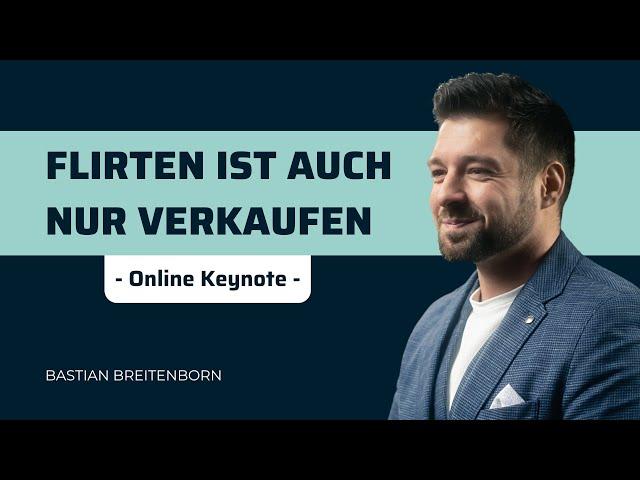 FLIRTEN IST AUCH NUR VERKAUFEN | Keynote Speaker Bastian Breitenborn für Vertrieb & Verkauf