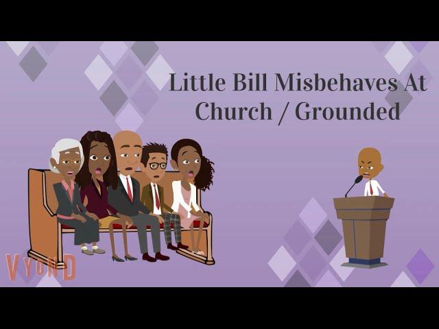 Little Bill Misbehaves At Church / Grounded