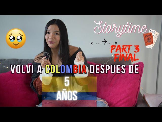 Volví a Colombia después de 5 años  Parte 3 & última ️‍ ️