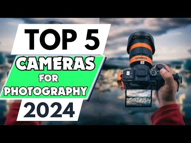 Top 5 Best Cameras for Photography of 2024