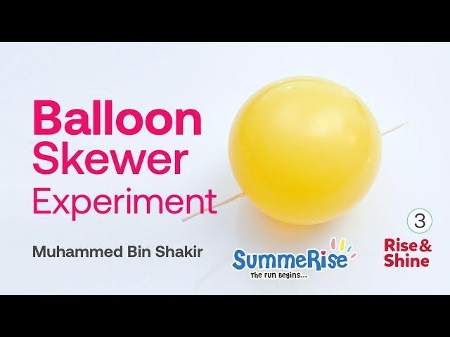 Balloon Skewer Experiment | Rise and Shine | Muhammed Bin Shakir | Summerise