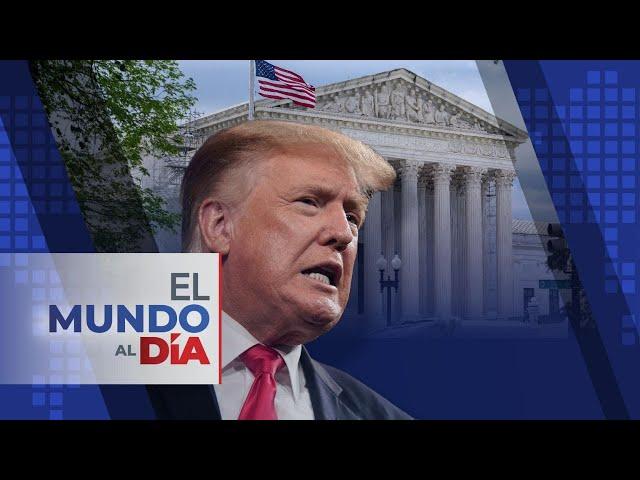 El Mundo al Día | Magistrados del supremo escépticos de inmunidad absoluta para Trump