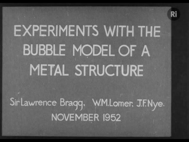 Experiments with the Bubble Model of Metal Structure 1952 - Sir Lawrence Bragg, W.M Lomer, J.F. Nye