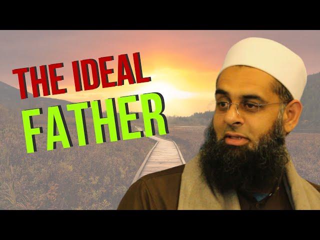 #parenting  The Ideal Father | Dr. Mufti Abdur-Rahman ibn Yusuf Mangera