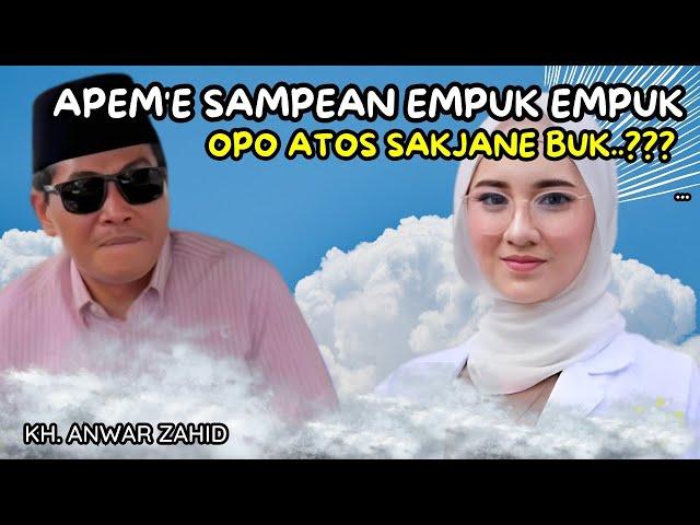 KH. ANWAR ZAHID TERBARU 2024 - APEME SAMPEAN EMPUK OPO ATOS JANE BUK??