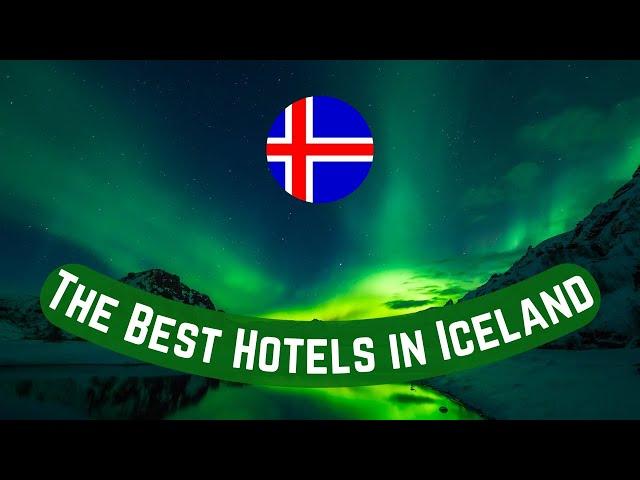 The Best Hotels in ICELAND