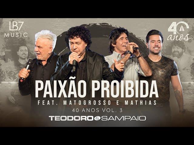 Teodoro e Sampaio - Paixão Proibida feat. Matogrosso & Mathias | 40 Anos, Vol 3. (Vídeo Oficial)