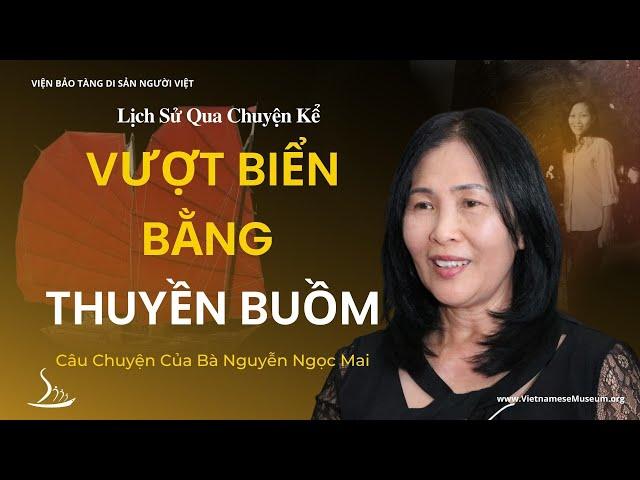 Vượt Biển Bằng Thuyền Buồm - Câu Chuyện Của Bà Nguyễn Ngọc Mai | Lịch Sử Qua Chuyện Kể | VHM