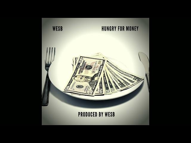 WesB - Hungry For Money Produced by WesB #WesBWednesday