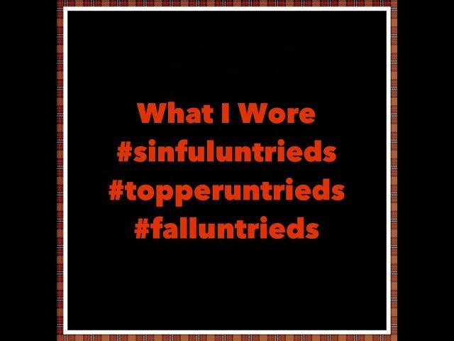 What I Wore #sinfuluntrieds #topperuntrieds #falluntrieds