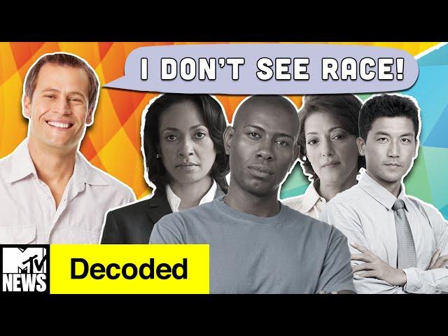 Why Color Blindness Will NOT End Racism | Decoded | MTV News