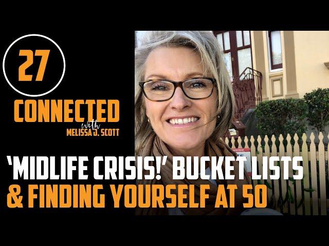 27 Midlife Crisis! Bucket Lists & Finding Yourself at 50 with Melissa J Scott