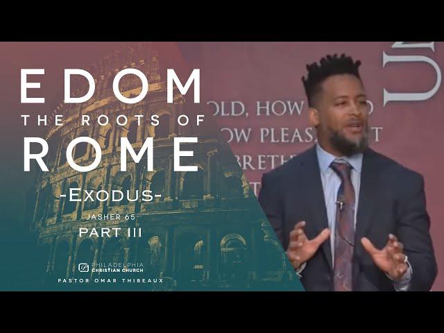 Edom: The Roots Of Rome Part 3: Exodus - Pastor Omar Thibeaux [April 12, 2020]