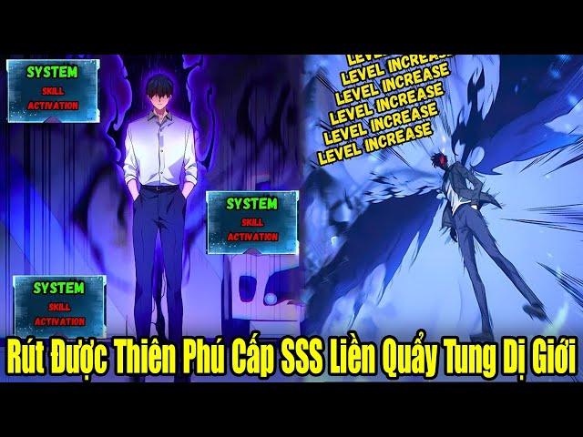 FULL BỘ END TRUYỆN | Rút Được Thiên Phú Cấp SSS Liền Quẩy Tung Cả Dị Giới | Review Truyện