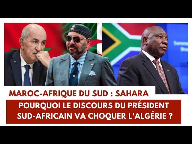 Maroc - Afrique du Sud: Sahara. Pourquoi le discours du président sud-africain va choquer l'Algérie?