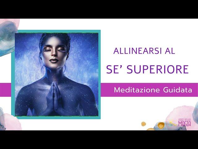 Allinearsi al Sè Superiore. Meditazione guidata