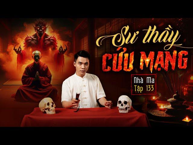 NHÀ MA TẬP 133 | SƯ THẦY CỨU MẠNG  - CHUYỆN MA KINH DỊ SỞN GAI ÓC - MC DUY THUẬN | FULL 4K