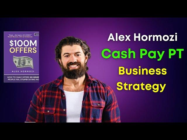 The Alex Hormozi Business Strategy for Cash Pay PT (How To Increase Your Income as a PT)