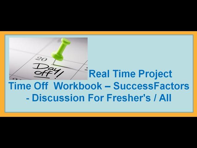 Real Time Project Time Off Workbook - SuccessFactors Discussion for Fresher's / All