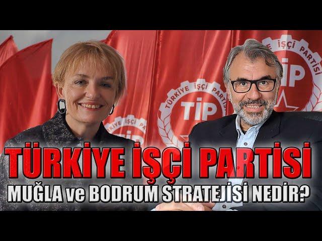 Türkiye İşçi Partisi'nin Muğla ve Bodrum Stratejisi Nedir?