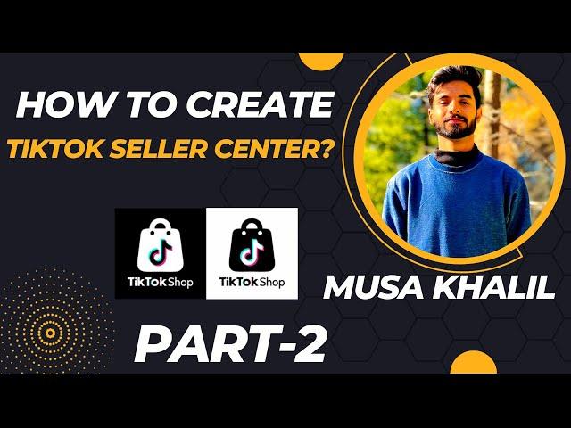 How To Create TikTok Seller Central? | TikTok Seller Center Overview? #tiktok #tiktokshop MusaKhalil